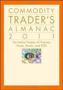 Commodity Trader's Almanac 2011: For Active Traders of Futures, Forex, Stocks & ETFs (repost)