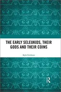 The Early Seleukids, Their Gods and Their Coins