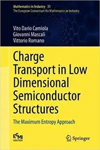 Charge Transport in Low Dimensional Semiconductor Structures: The Maximum Entropy Approach