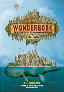 Wonderbook: The Illustrated Guide to Creating Imaginative Fiction, Revised and Expanded Edition