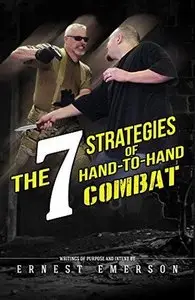 The Seven Strategies of Hand to Hand Combat: Surviving in the Arena of Life and Death