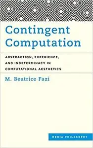 Contingent Computation: Abstraction, Experience, and Indeterminacy in Computational Aesthetics