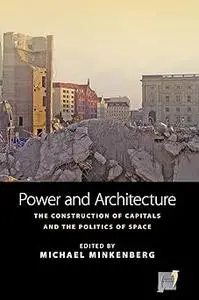 Power and Architecture: The Construction of Capitals and the Politics of Space