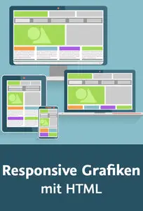  Responsive Grafiken mit HTML Bilddateien optimieren und flexibel in Webseiten einbinden