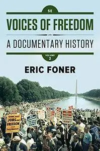 Voices of Freedom: A Documentary History (Fifth Edition) (Vol. 2)