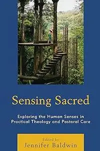 Sensing Sacred: Exploring the Human Senses in Practical Theology and Pastoral Care