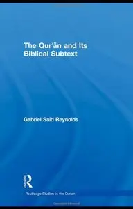 The Qur'an and Its Biblical Subtext (Routledge Studies in the Qur'an)