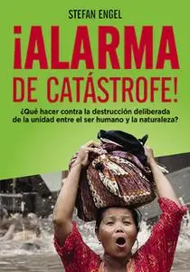 «¡Alarma de catástrofe! - ¿Qué hacer contra la destrucción deliberada de la unidad entre el ser humano y la naturaleza?»