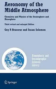 Aeronomy of the Middle Atmosphere: Chemistry and Physics of the Stratosphere and Mesosphere