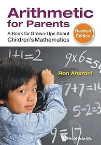 Arithmetic For Parents: A Book For Grown-Ups About Children's Mathematics