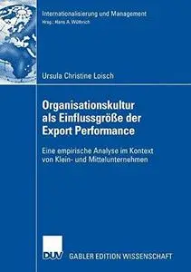 Organisationskultur als Einflussgröße der Export Performance: Eine empirische Analyse im Kontext von Klein- und Mittelunternehm