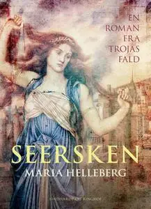 «Seersken: en roman fra Trojas fald» by Maria Helleberg