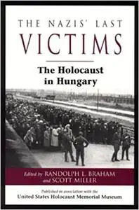 The Nazis' Last Victims: The Holocaust in Hungary