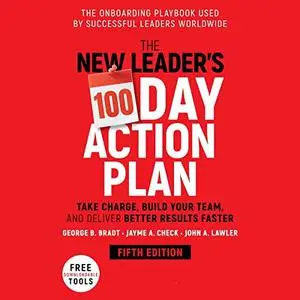 The New Leader's 100-Day Action Plan (5th Edition): Take Charge, Build Your Team, and Deliver Better Results Faster [Audiobook]