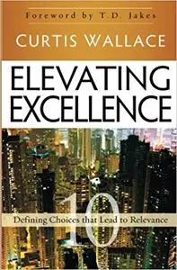 Elevating Excellence: 10 Defining Choices that Lead to Relevance