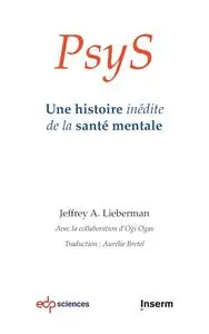 PsyS. Une histoire inédite de la santé mentale - Jeffrey A. Lieberman