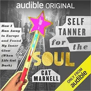 Self-Tanner for the Soul: How I Ran Away to Europe and Found My Inner Glow (When Life Got Dark) [Audiobook]