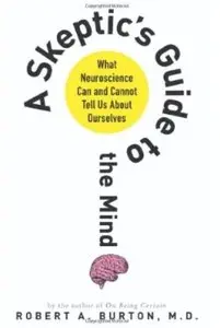 A Skeptic's Guide to the Mind: What Neuroscience Can and Cannot Tell Us About Ourselves [Repost]