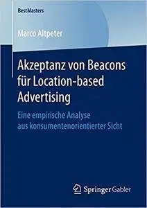 Akzeptanz von Beacons für Location-based Advertising: Eine empirische Analyse aus konsumentenorientierter Sicht