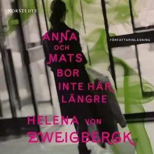 «Anna och Mats bor inte här längre» by Helena von Zweigbergk