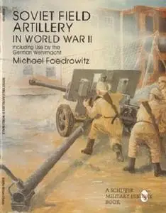 Soviet Field Artillery in World War II Including Use by the German Wehrmacht