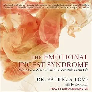 The Emotional Incest Syndrome: What to Do When a Parent's Love Rules Your Life [Audiobook]