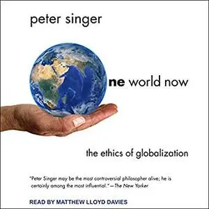 One World Now: The Ethics of Globalization [Audiobook]