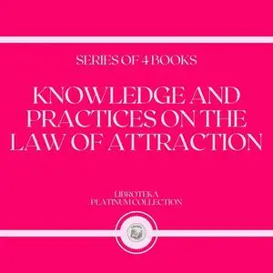 «KNOWLEDGE AND PRACTICES ON THE LAW OF ATTRACTION (SERIES OF 4 BOOKS)» by LIBROTEKA