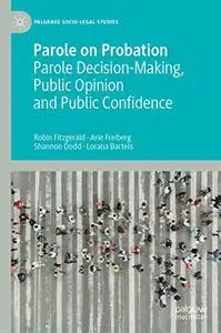 Parole on Probation: Parole Decision-Making, Public Opinion and Public Confidence