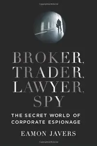Broker, Trader, Lawyer, Spy: The Secret World of Corporate Espionage (Repost)
