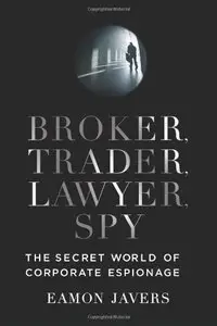 Broker, Trader, Lawyer, Spy: The Secret World of Corporate Espionage (repost)