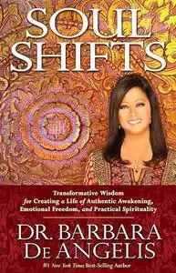 Soul Shifts: Transformative Wisdom for Creating a Life of Authentic Awakening, Emotional Freedom & Practical Spirituality