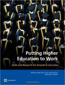 Putting Higher Education to Work: Skills and Research for Growth in East Asia (World Bank East Asia and Pacific Regional Report