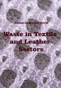 "Waste in Textile and Leather Sectors" ed. by Ayşegül Körlü