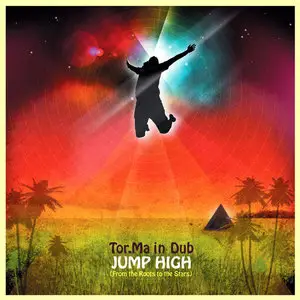 Tor.ma In Dub - Jump High (From The Roots To The Stars) (2010)