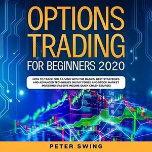 Options Trading for Beginners 2020: How to Trade for a Living with the Basics [Audiobook]