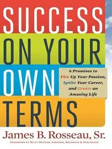 Success on Your Own Terms: 6 Promises to Fire Up Your Passion, Ignite Your Career, and Create an Amazing Life (repost)