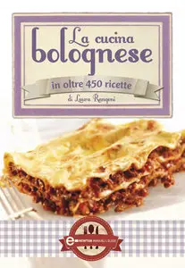 Laura Rangoni - La cucina bolognese in oltre 450 ricette
