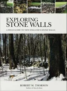 Exploring Stone Walls: A Field Guide to New England's Stone Walls