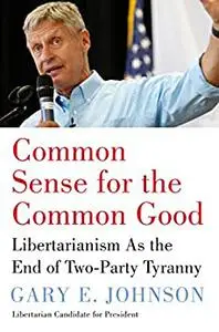 Common Sense for the Common Good: Libertarianism as the End of Two-Party Tyranny