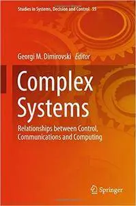 Complex Systems: Relationships between Control, Communications and Computing