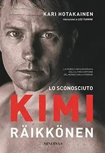 Lo sconosciuto Kimi Raikkönen - Kari Hotakainen