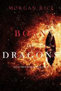 «Born of Dragons (Age of the Sorcerers—Book Three)» by Morgan Rice