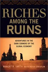 Riches Among the Ruins: Adventures in the Dark Corners of the Global Economy (repost)