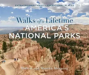 Walks of a Lifetime in America's National Parks: Extraordinary Hikes in Exceptional Places