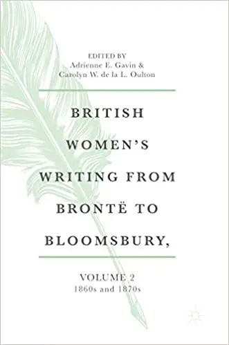 British Women's Writing from Brontë to Bloomsbury, Volume 2: 1860s and 1870s (British Women’s Writing from Brontë to Blo