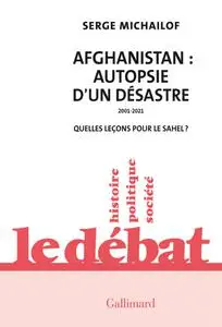 Serge Michailof, "Afghanistan : Autopsie d'un désastre, 2001-2021"