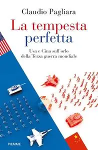 Claudio Pagliara - La tempesta perfetta. USA e Cina sull'orlo della terza guerra mondiale