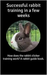 «Successful rabbit training in a few weeks» by Thorsten Hawk