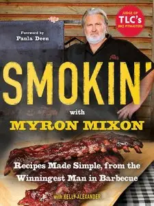 Smokin' with Myron Mixon: Recipes Made Simple, from the Winningest Man in Barbecue (repost)